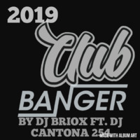Dj Cantona X Dj Briox_2019 CLUB BANGER MIXTAPE🔥🔥 by Dj CANTONA 254 [THE SLICK BANGER]