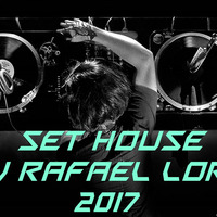 SET HOUSE - Dj Rafael Lorc - 2017 by Dj Rafael Lorc