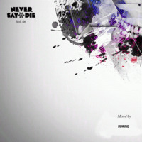 NEVER SAY DIE VOL : 6  (Mixed by Ddraig) by Ddraig