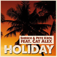 Pete Krol &amp; Sheikh feat. Cat Alex - Holiday (Radio Edit) by Pete Krol
