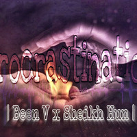 Been V X Sheikh Hun - Procrastination (Main Mix) by Sheikh-Hun SA