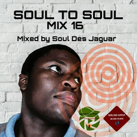 Soul To Soul Mix 16 mixed by Soul Des Jaguar by Soul Des jaguar