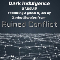 Dark Indulgence 01.06.19 Industrial Mix by Scott Durand featuring Xavier Morales of Ruined Conflict by scottdurand