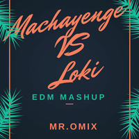 Machayenge X Loki(EDM Mashup) by OMIX
