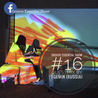 Groove Essential Show #16 GuestMix By I Gemin (Russia) by Groove Essential Show