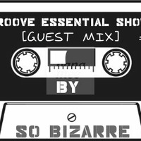 Groove Essential Show #02 GuestMix By So bizarre by Groove Essential Show