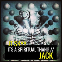 ITS A SPIRITUAL THANG // JACK - (DirtyFunkyNewOldSchoolJackinHouse) Ya Dig  -  JT SKYY by Jt skyy