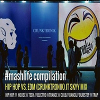 #MASHLIFE COMPILATION  //  HIP HOP VS. EDM (CRUNKTRONIK) JT SKYY MASHES by Jt skyy