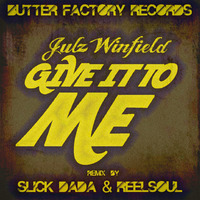 Butter Factory Records Presents "Give it to Me" feat. Remixes from "ReelSoul" & "Slick DaDa"