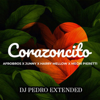 Afro Bros & Junny & Harry Mellow & Mechi Pieretti - Corazoncito (Dj Pedro Extended) by DJ PEDRO & DJ DIMZO