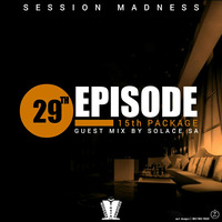 Session Madness 0472 29th Episode (15th Package Guest Mix By Solace SA) by SOLACE SA
