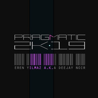 Pragmatic 2K19 by Eren Yılmaz a.k.a Deejay Noir by Eren Yılmaz a.k.a Deejay Noir