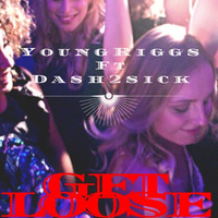 (Official) Get Loose Ft Dash2Sick (hook by Constantine) (Prod. By Legion Beats) by YoungRiggs