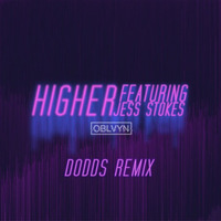 OBLVYN - Higher (Feat. Jess Stokes)(DoddS Remix) by DoddS