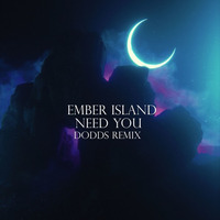 Ember Island - Need You(DoddS Remix) by DoddS