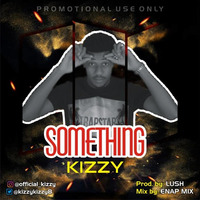 Kizzy - Something by abegnaijamusic
