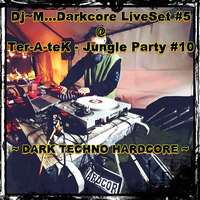 Dj~M...Darkcore LiveSet #05 @ Ter-A-teK - Jungle Party #10 [19/05/2019] by Dj~M...