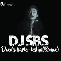 Dixita Karki - Katha(DJ SBS REMIX) by DJ SBS