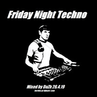 Friday night techno Mixed by DaZh 26.4.19 by DaZh