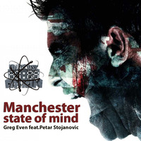 Greg Even Ft. Petar Stojanovic - Manchester State Of Mind [Free Release] by @UniverseAxiom .LaBeL.