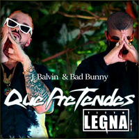 J. Balvin - Que Pretendes [Bad Bunny] (Titto Legna Edit) 94-BPM by Titto Legna