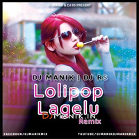 Lolipop Lagelu Remix (Dance Mix) DJ Manik ft. DJ RS (DJManik.in) by D.j. Manik