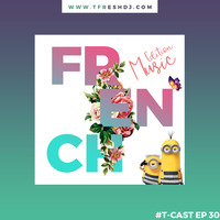 T-CAST EP 30 (FRENCH MUSIC EDITION) by T-Fresh