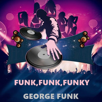 FUNK,FUNK,FUNKY ( George Funk Mix ) by George Funk