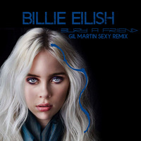 Bury A Friend (Gil Martin Sexy Remix) - Billie Eilish by Dj Gil Martin