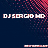 DJ SERGIO MD - 21.SEPTIEMBRE.2019 by Sergio MD