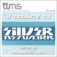 #096 - A Tribute To Silver Network - mixed by Moodyzwen by moodyzwen