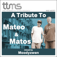 #097 A Tribute To Mateo &amp; Matos - mixed by Moodyzwen by moodyzwen