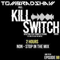 Tom Bradshaw pres.Killswitch 98 [2 Hours Non-Stop In The Mix] [June 2019] by Tom Bradshaw