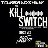 Tom Bradshaw pres. Killswitch 99, Guest Mix: Scot Project [Dark Edition] July 2019 by Tom Bradshaw