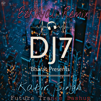 Bekhayali - Kabir Singh (DJ7 Bharat Future Trance Bashup & Rework) by DJ7 Bharat