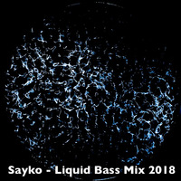 Sayko - Liquid Bass Mix 2018 by sayko