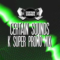 Certain Sounds : Infest | K Super Promo Mix by Atlas & K Super