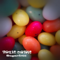 Troelus Idiotous-Sugarfree by Tanzmusic