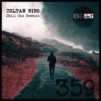 Zoltan Biro - Chill Out Session 359 [including: Eskadet Special Mix] by Zoltan Biro