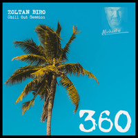 Zoltan Biro - Chill Out Session 360 [including: Michael e Special Mix] by Zoltan Biro