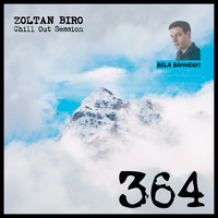 Zoltan Biro - Chill Out Session 364 [including: Bela Banhegyi Special Mix] by Zoltan Biro