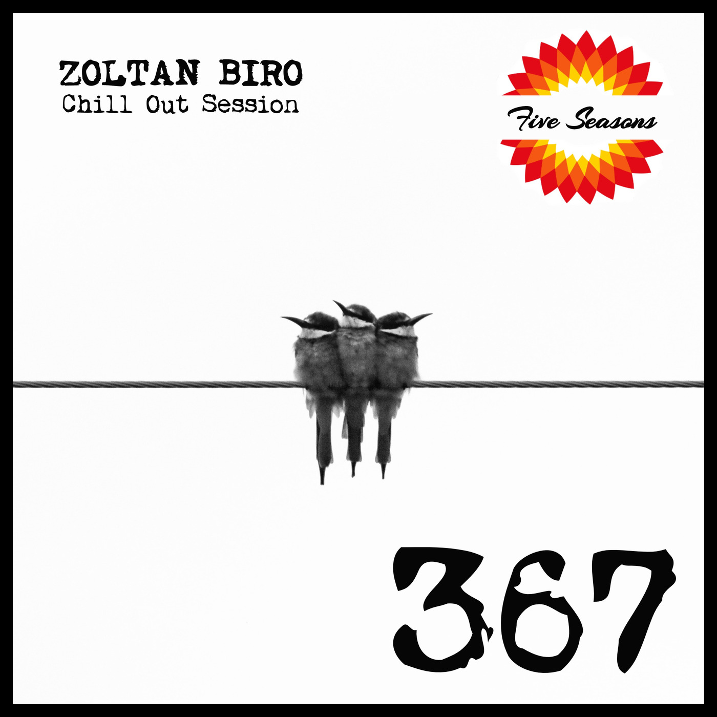 Zoltan Biro - Chill Out Session 367 [including: Five Seasons Special Mix]