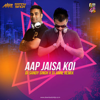 AAP JAISA KOI - DJ SANDY SINGH X DJ ANNE REMIX by Dj Sandy Singh