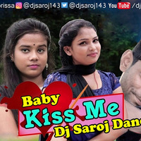 Baby Kiss Me Sambalpuri Dj Saroj Dance Mix by Dj Saroj From Orissa