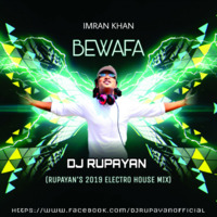 Imran Khan - Bewafa (Rupayan's 2019 Electro House Mix) by DJ RUPAYAN Official