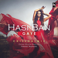 Hasi Ban gaye (ChillOut Mix) | Richa Sharma &amp; Blaze by Dj BLAZE