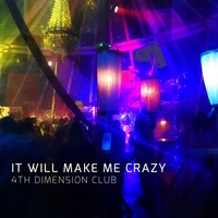 It will make me crazy by 4th Dimension Club