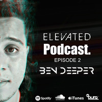 Ben Deeper - Elevated Podcast #002 by Ben Deeper
