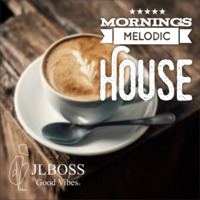 JLBoss Good Vibes - Morning Melodic House OTR 1 - by JLBoss Good Vibes