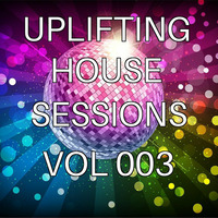 Uplifting House Sessions 003 by Uplifting House Sessions